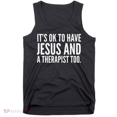It’s Ok To Have Jesus And A Therapist Too Tank Top