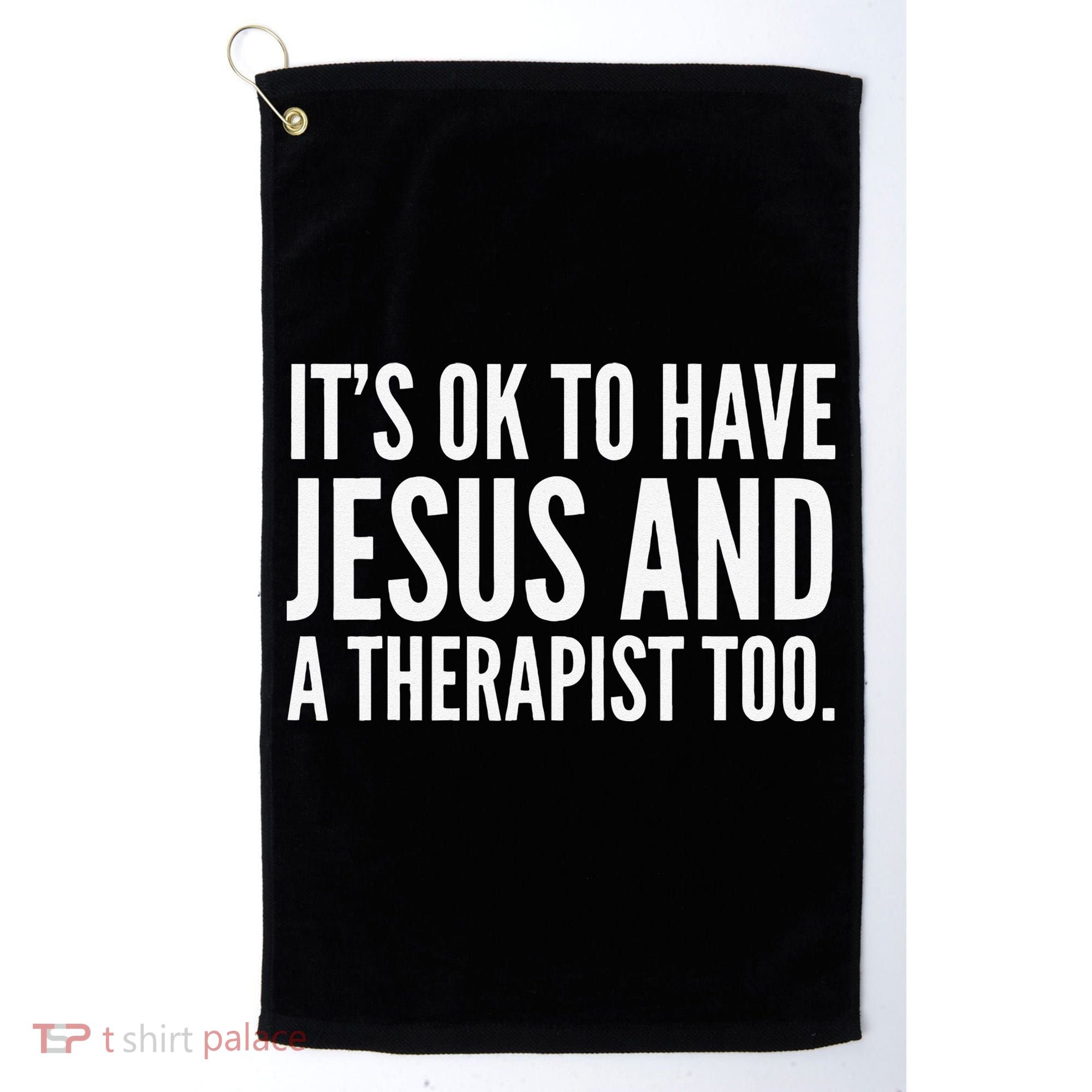 It’s Ok To Have Jesus And A Therapist Too Golf Towel