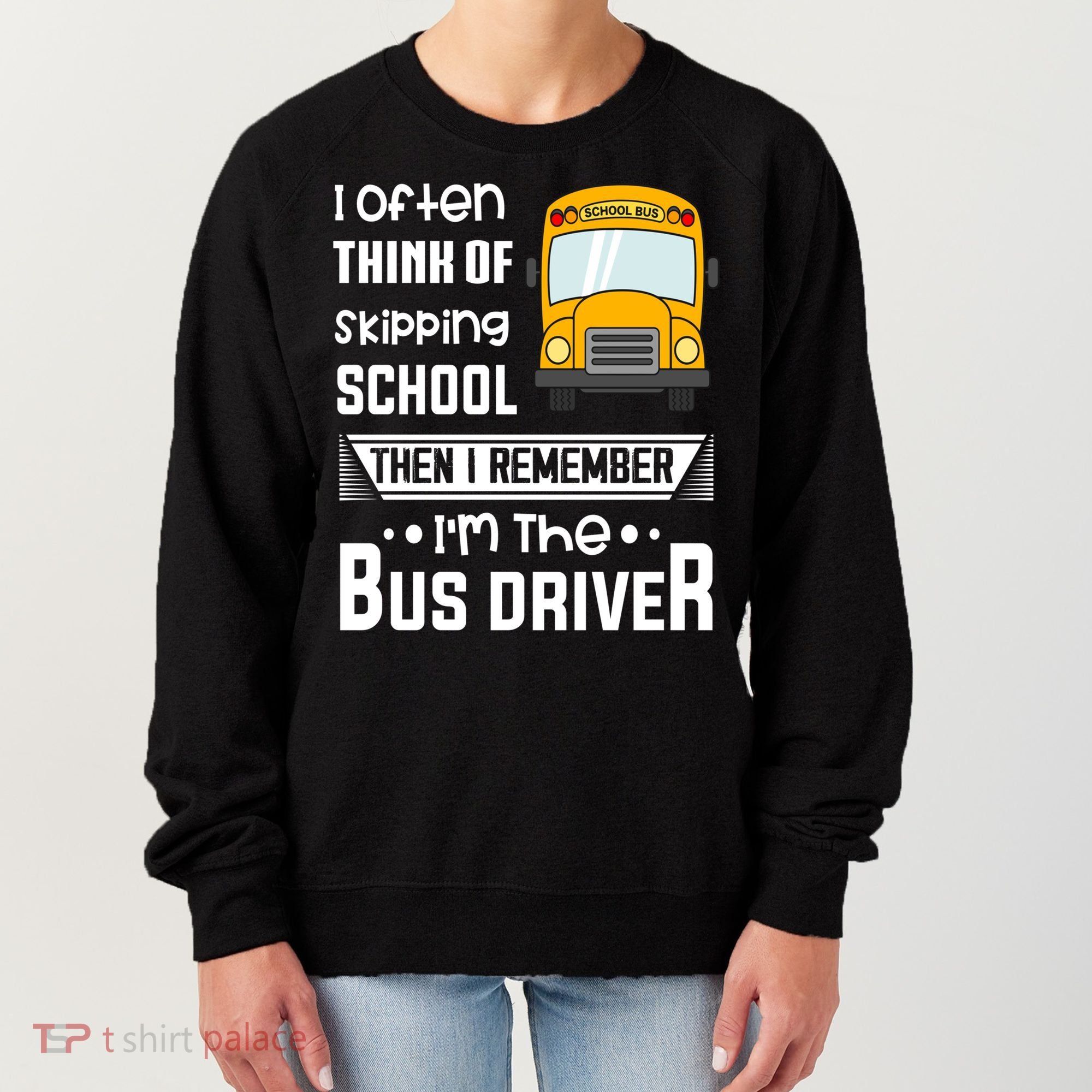 I Often Think Of Skipping School Funny Bus Driver Funny Gift Women's Sweatshirt
