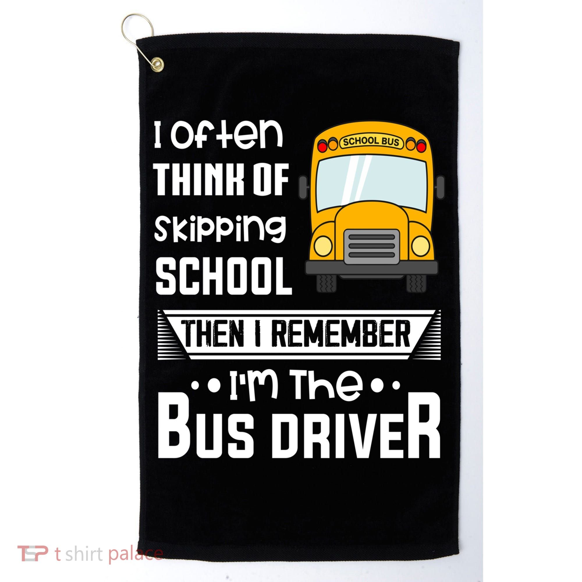 I Often Think Of Skipping School Funny Bus Driver Funny Gift Golf Towel