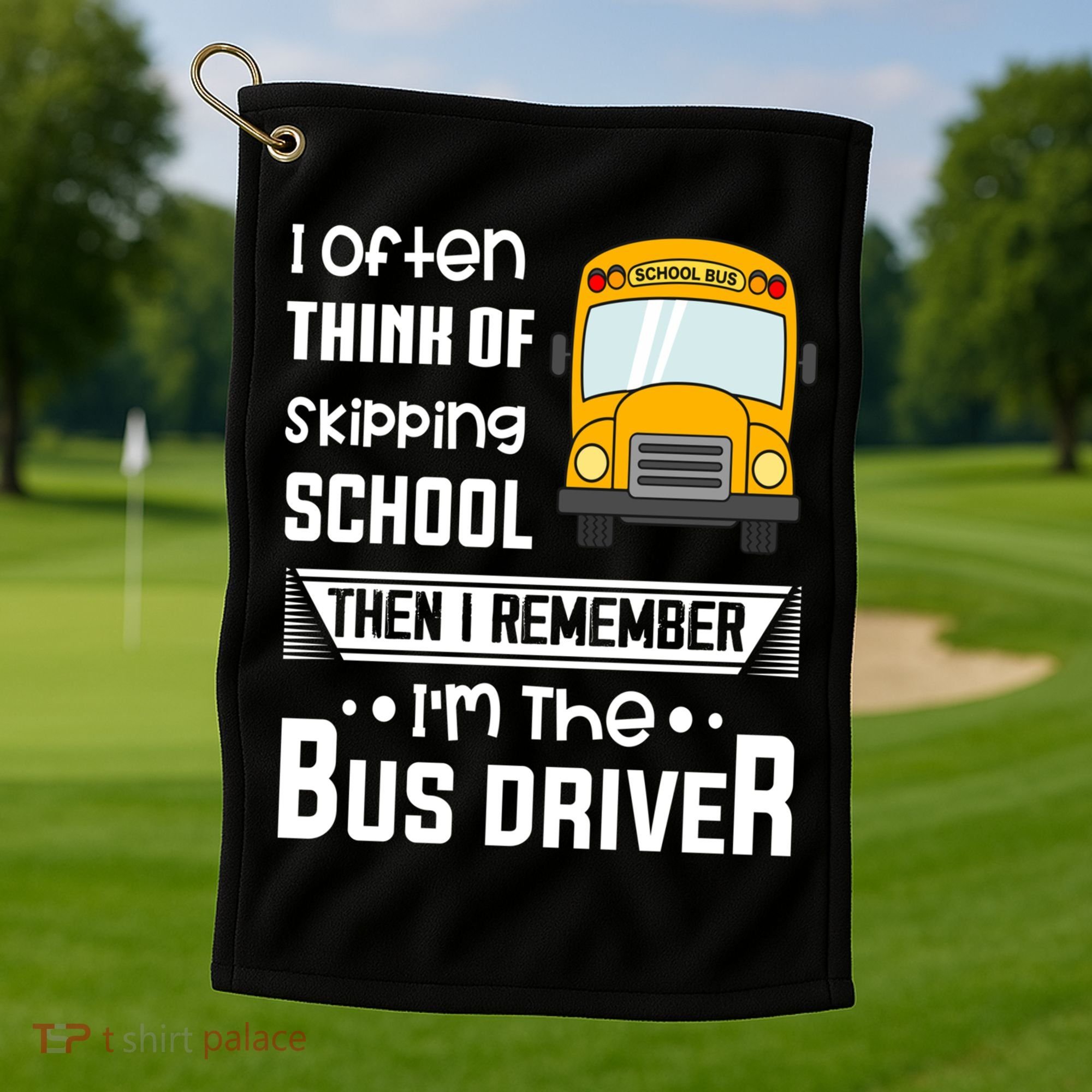I Often Think Of Skipping School Funny Bus Driver Funny Gift Golf Towel