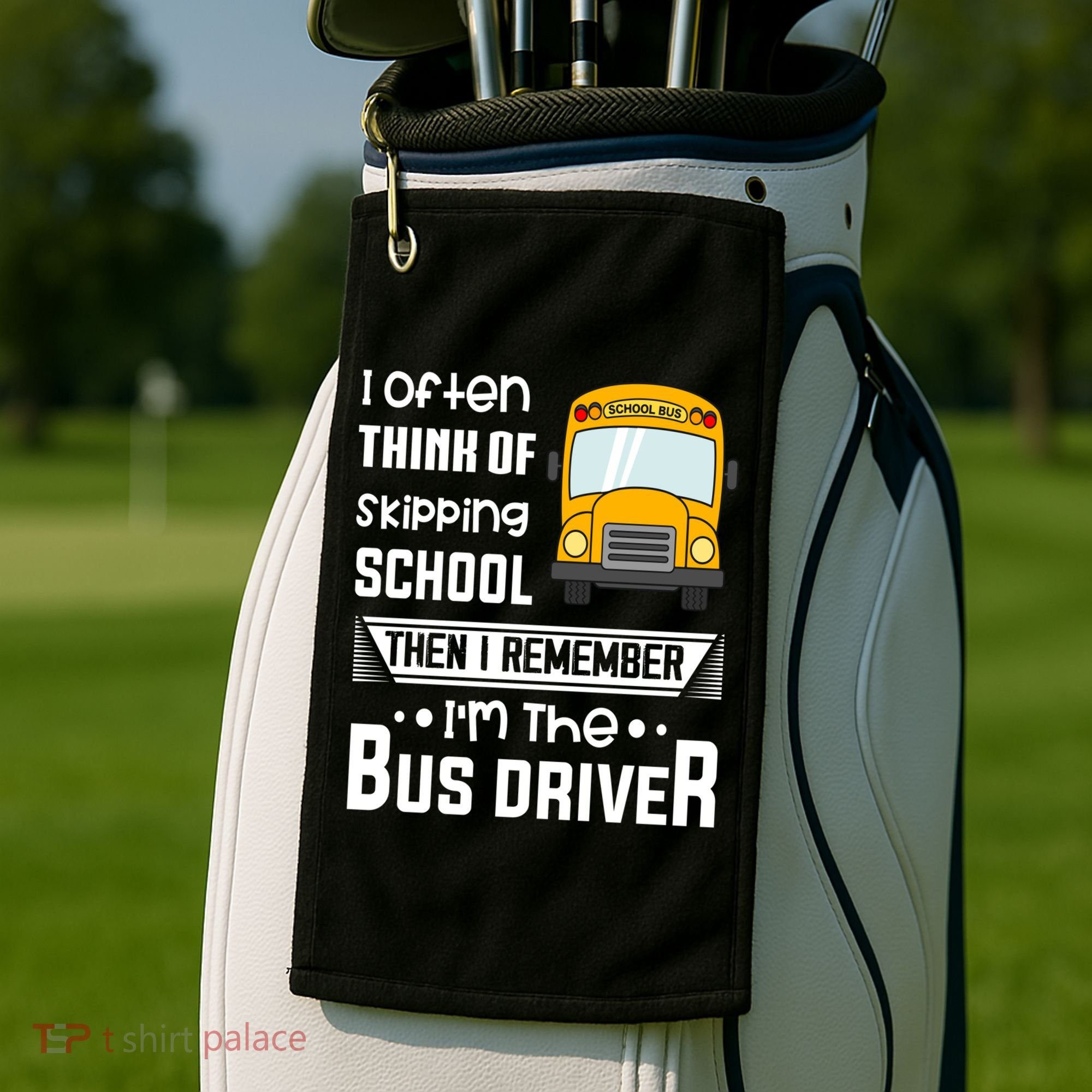 I Often Think Of Skipping School Funny Bus Driver Funny Gift Golf Towel