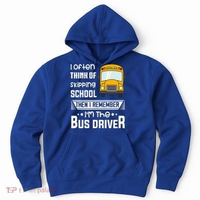 I Often Think Of Skipping School Funny Bus Driver Funny Gift Hoodie
