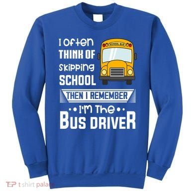I Often Think Of Skipping School Funny Bus Driver Funny Gift Sweatshirt