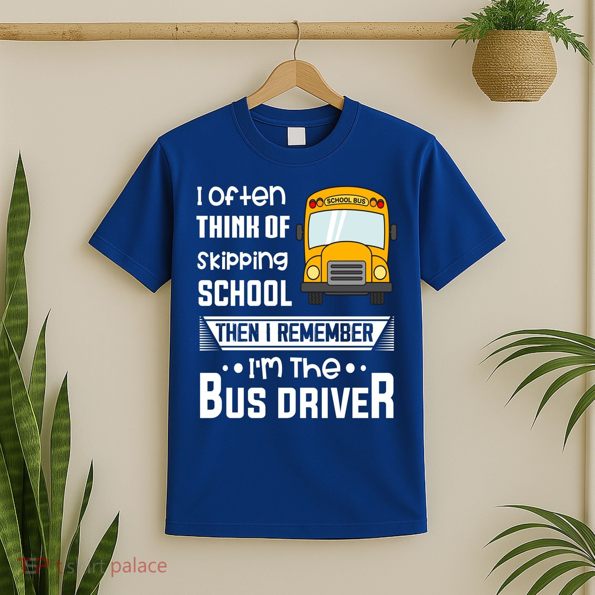I Often Think Of Skipping School Funny Bus Driver Funny Gift T-Shirt