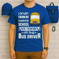 I Often Think Of Skipping School Funny Bus Driver Funny Gift T-Shirt thumb 6