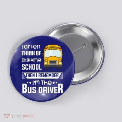 I Often Think Of Skipping School Funny Bus Driver Funny Gift Button