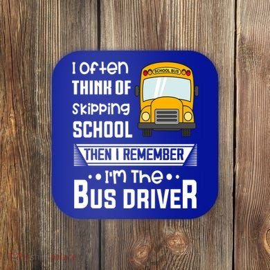 I Often Think Of Skipping School Funny Bus Driver Funny Gift Coaster