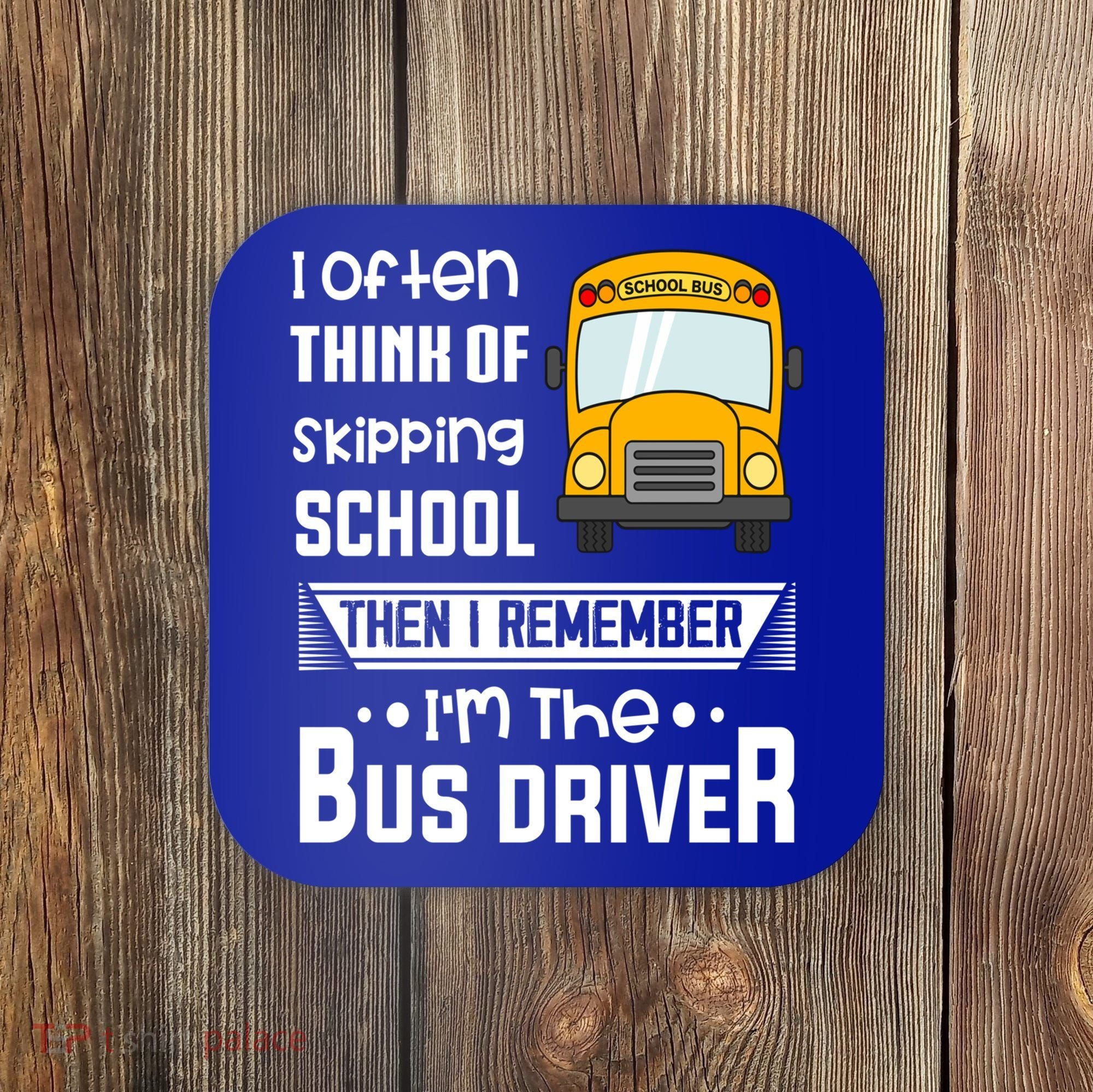 I Often Think Of Skipping School Funny Bus Driver Funny Gift Coaster