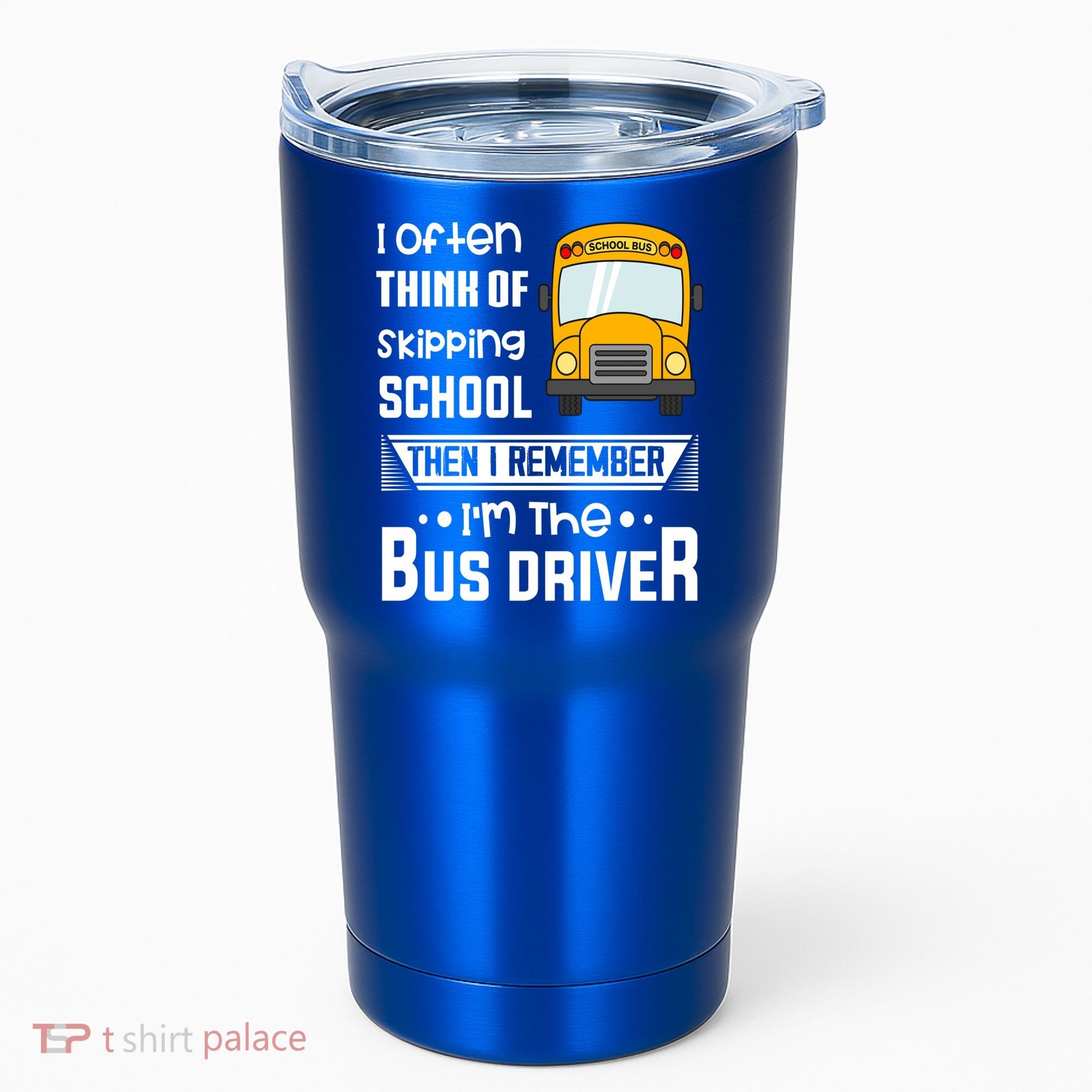 I Often Think Of Skipping School Funny Bus Driver Funny Gift Tumbler