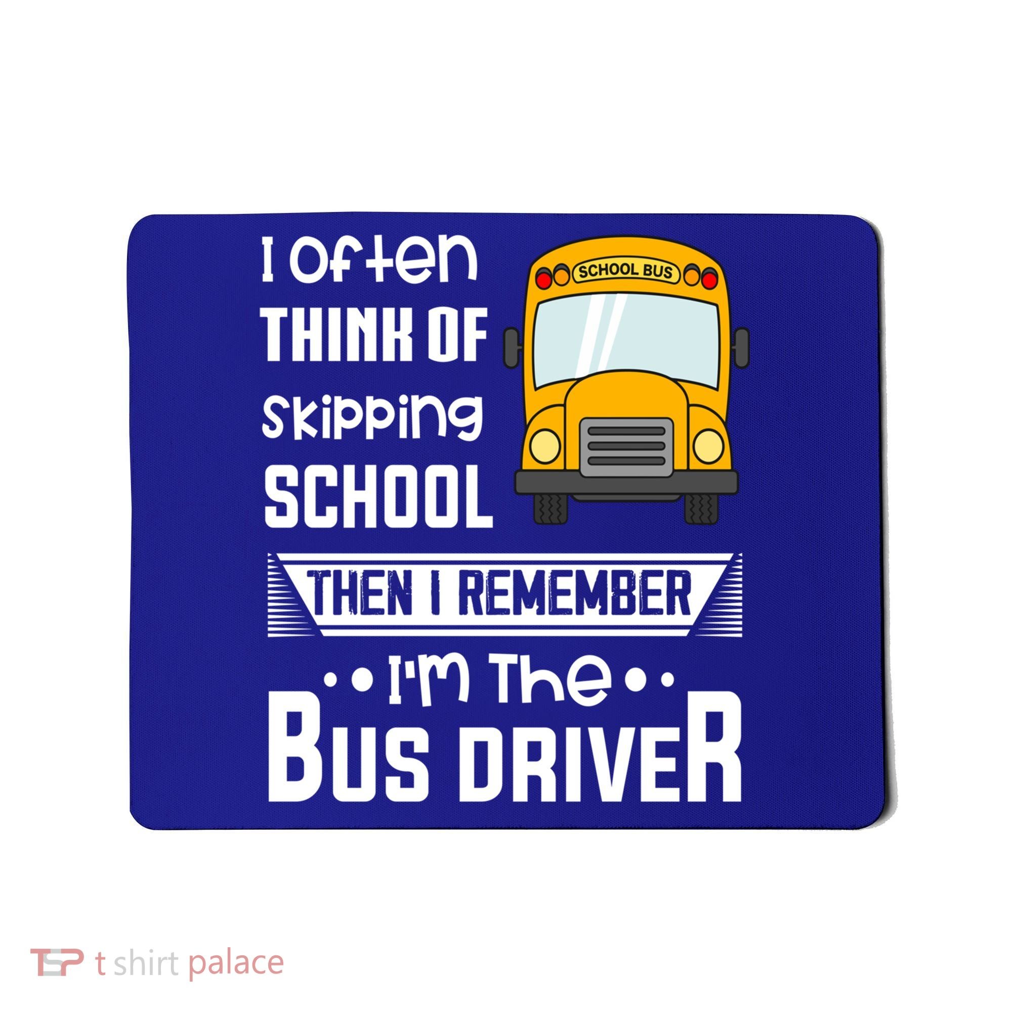 I Often Think Of Skipping School Funny Bus Driver Funny Gift Mousepad