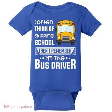 I Often Think Of Skipping School Funny Bus Driver Funny Gift Baby Bodysuit