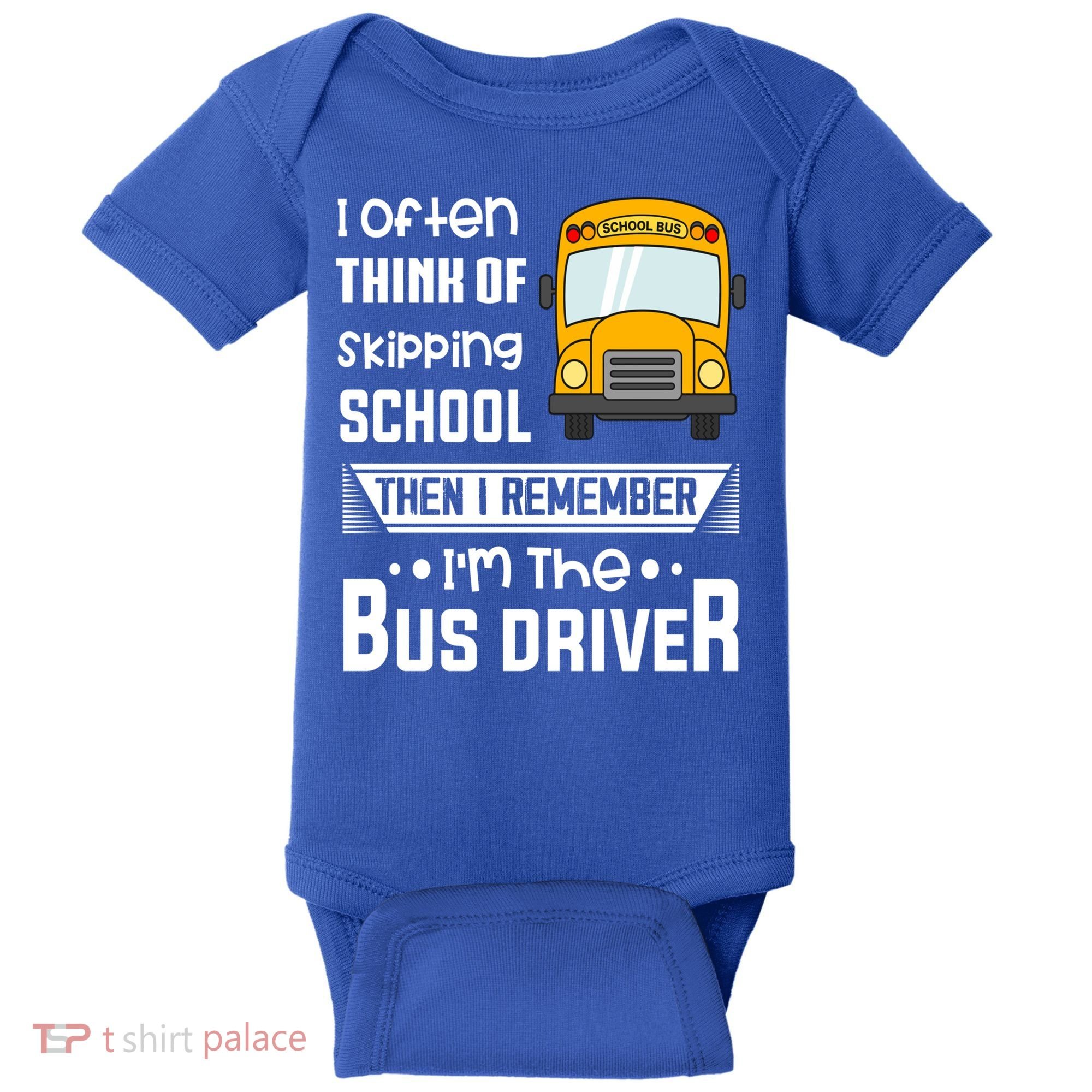 I Often Think Of Skipping School Funny Bus Driver Funny Gift Baby Bodysuit