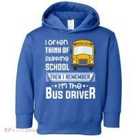 I Often Think Of Skipping School Funny Bus Driver Funny Gift Toddler Hoodie thumb 0