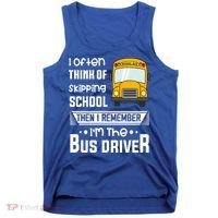 I Often Think Of Skipping School Funny Bus Driver Funny Gift Tank Top thumb 0