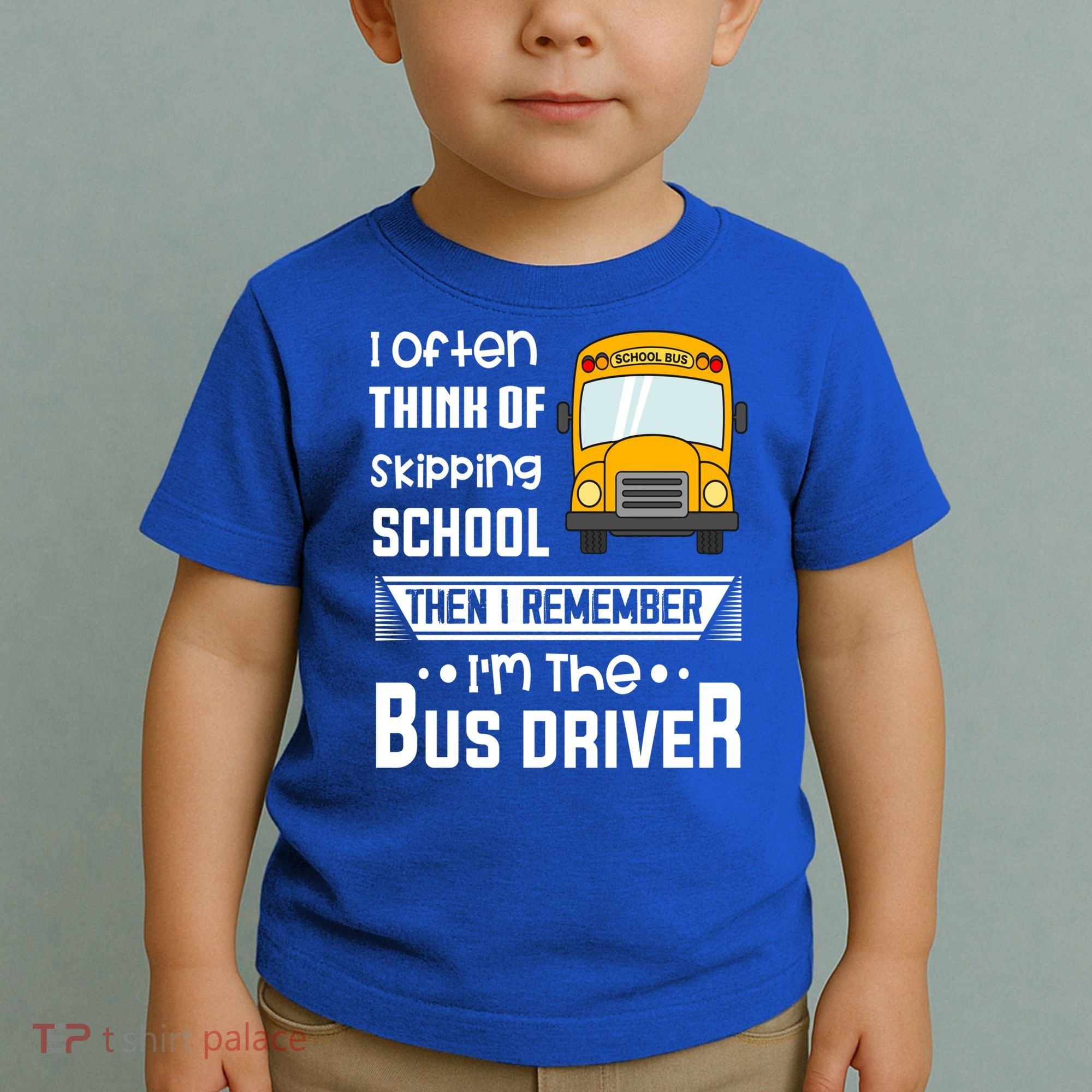 I Often Think Of Skipping School Funny Bus Driver Funny Gift Toddler T-Shirt
