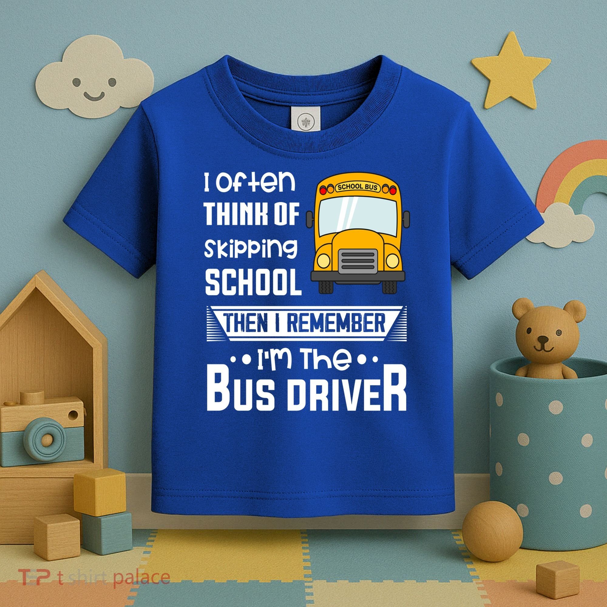 I Often Think Of Skipping School Funny Bus Driver Funny Gift Toddler T-Shirt