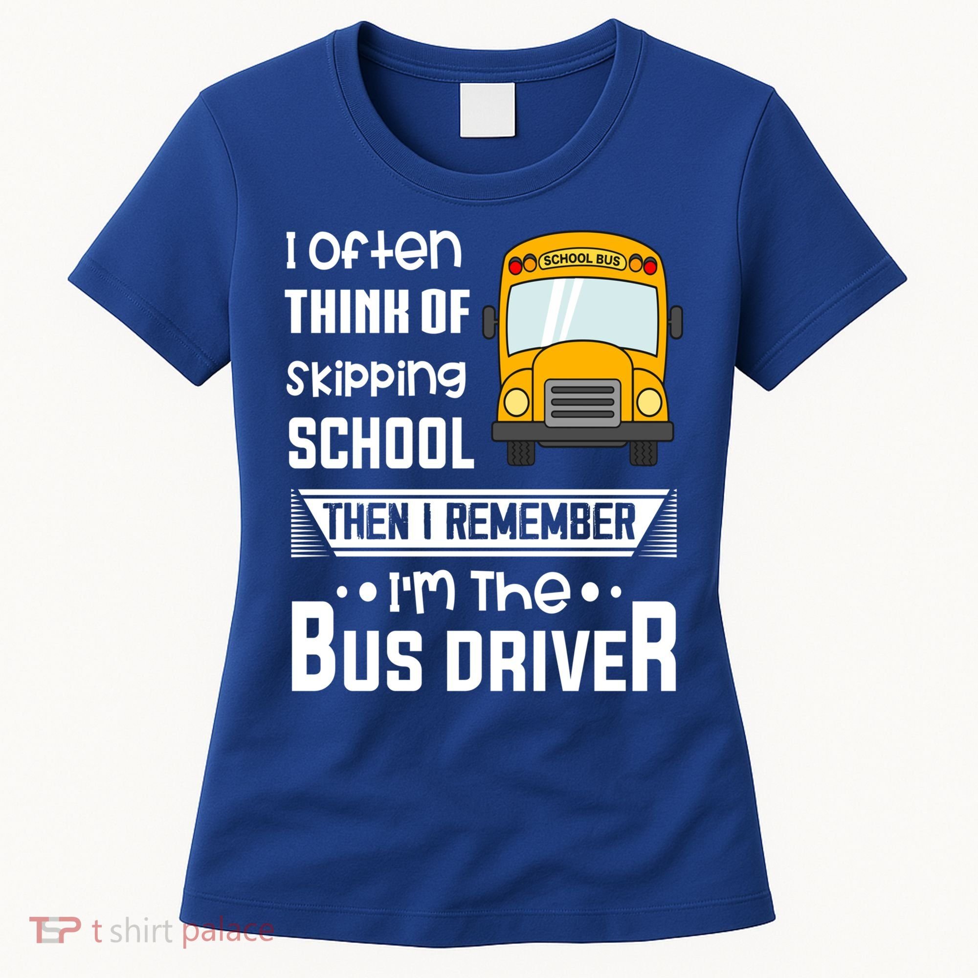 I Often Think Of Skipping School Funny Bus Driver Funny Gift Women's T-Shirt