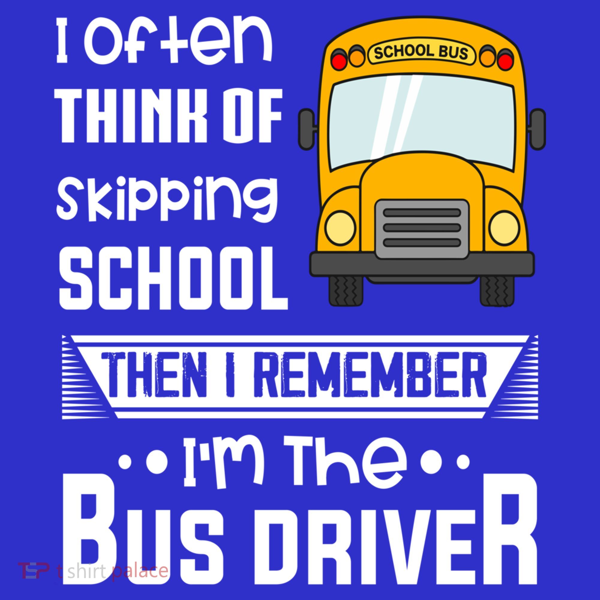 I Often Think Of Skipping School Funny Bus Driver Funny Gift Women's T-Shirt