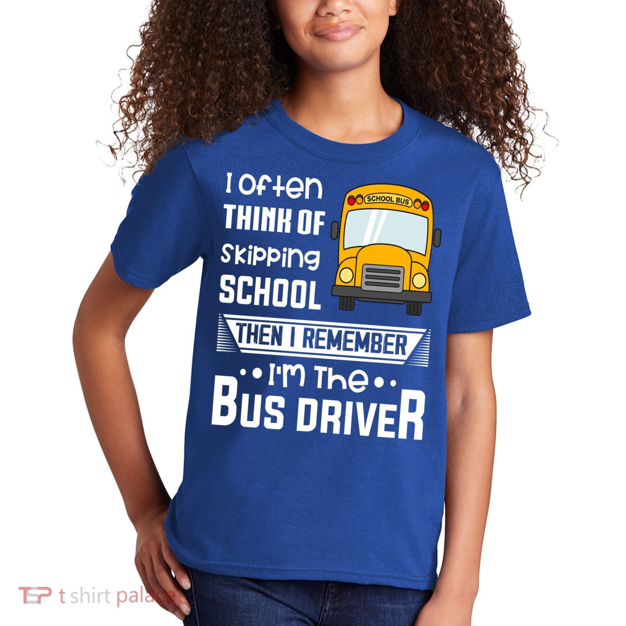 I Often Think Of Skipping School Funny Bus Driver Funny Gift Kids T-Shirt
