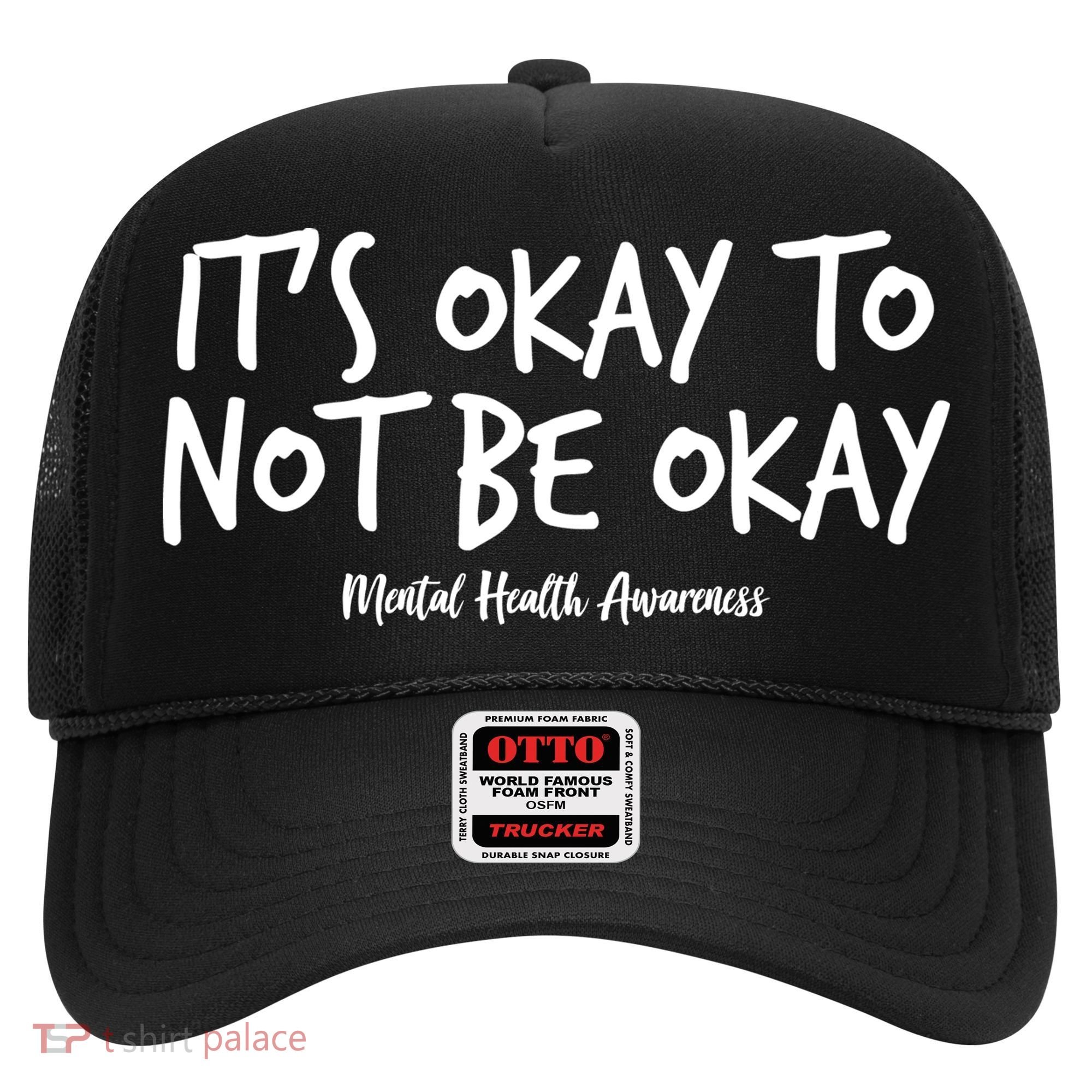 It's Okay To Not Be Okay Mental Health Awareness Hat