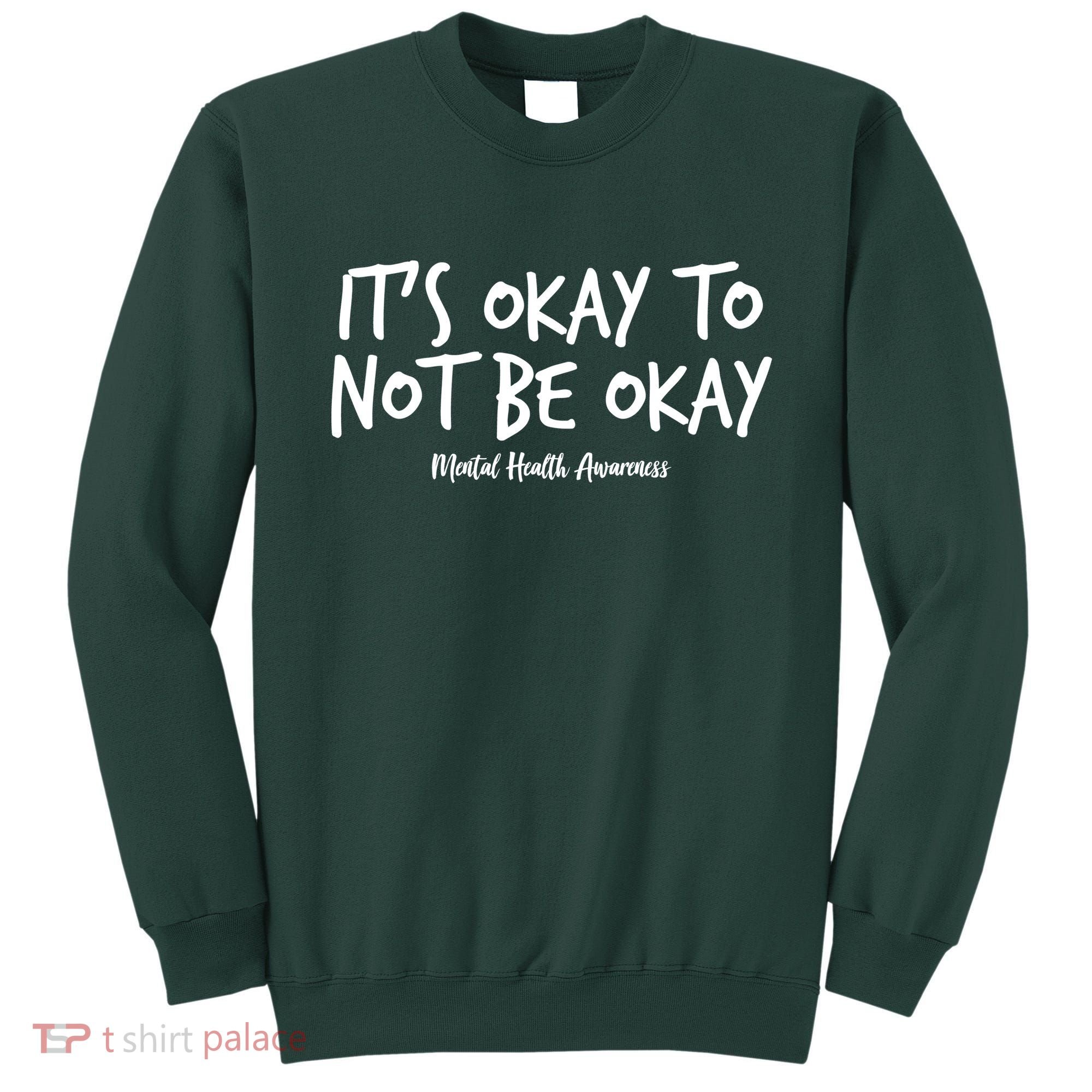 It's Okay To Not Be Okay Mental Health Awareness Sweatshirt