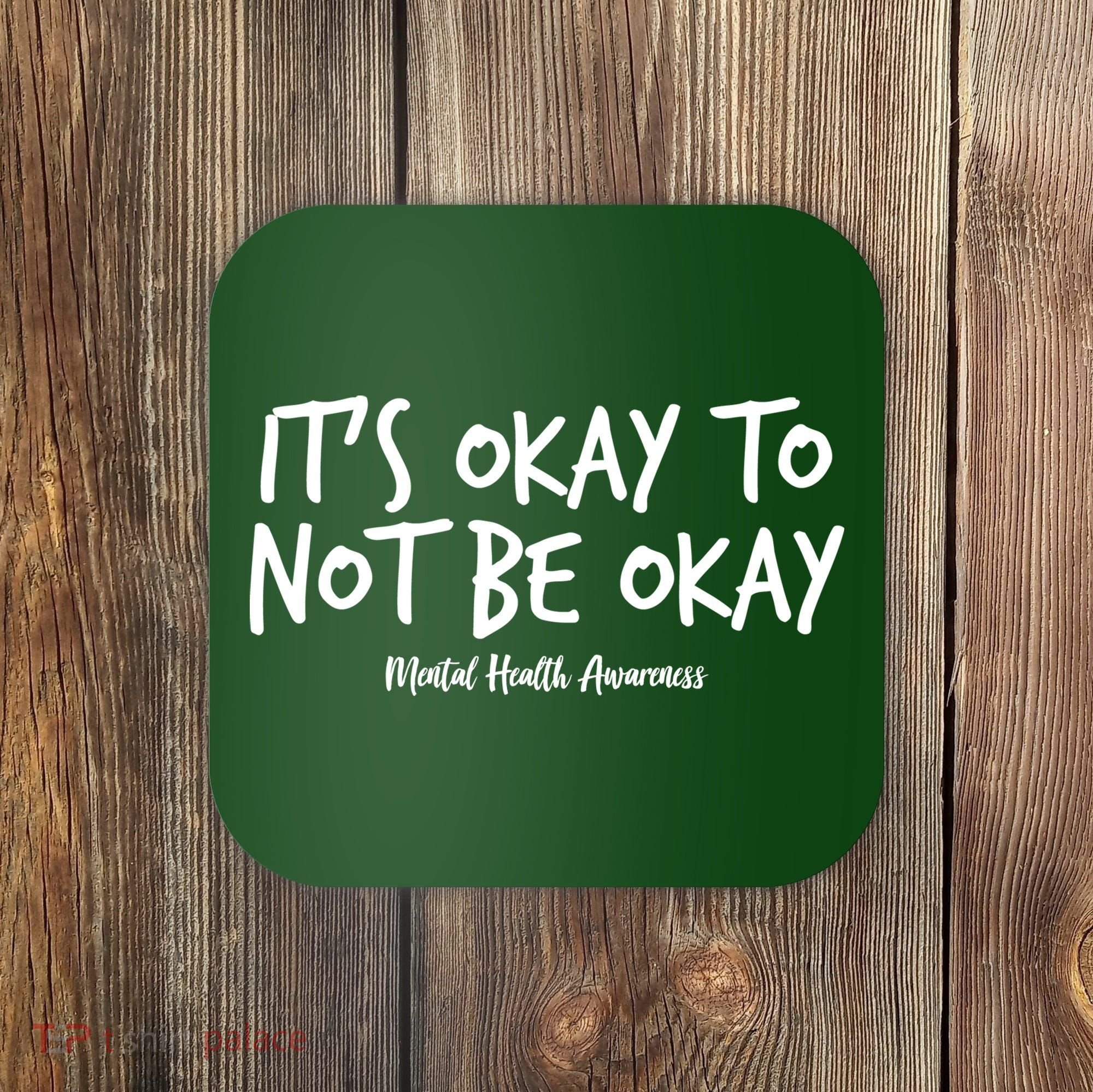 It's Okay To Not Be Okay Mental Health Awareness Coaster
