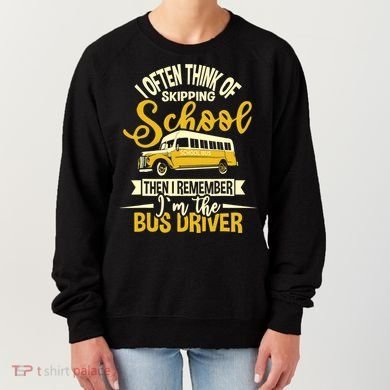 I Often Think Of Skipping School - School Bus Driver Women's Sweatshirt