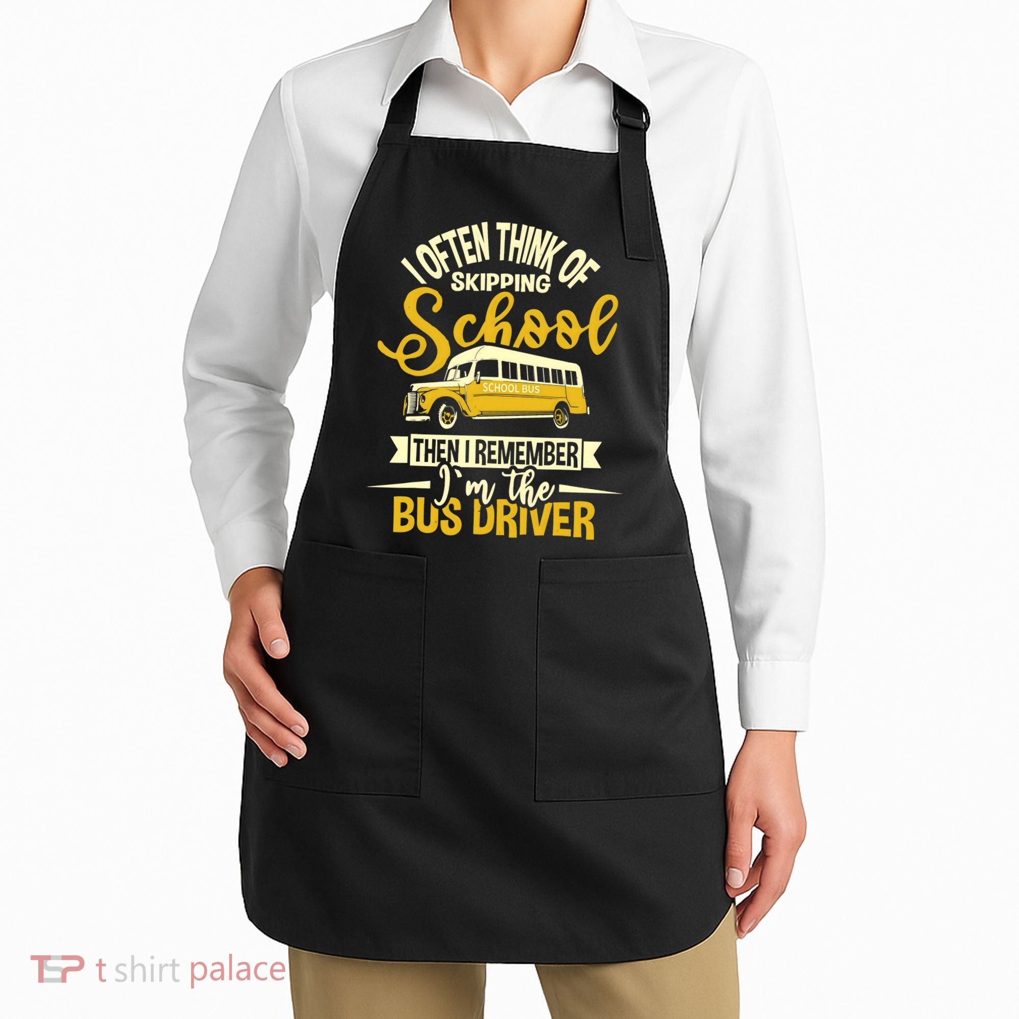 I Often Think Of Skipping School - School Bus Driver Apron