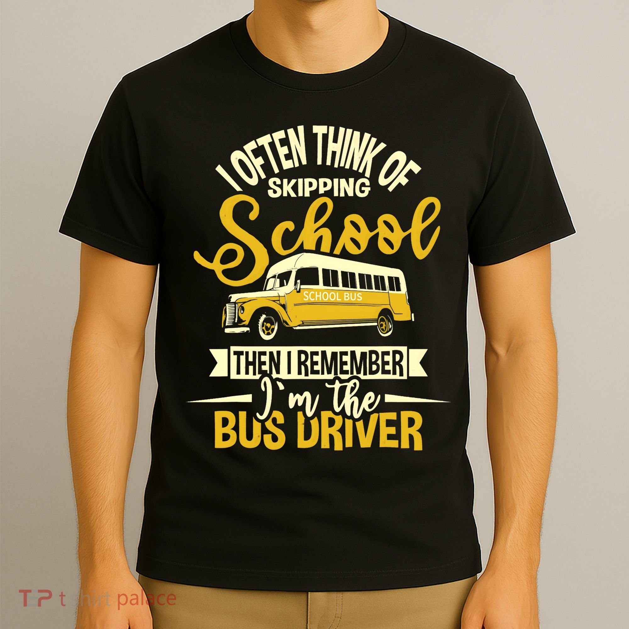 I Often Think Of Skipping School - School Bus Driver T-Shirt