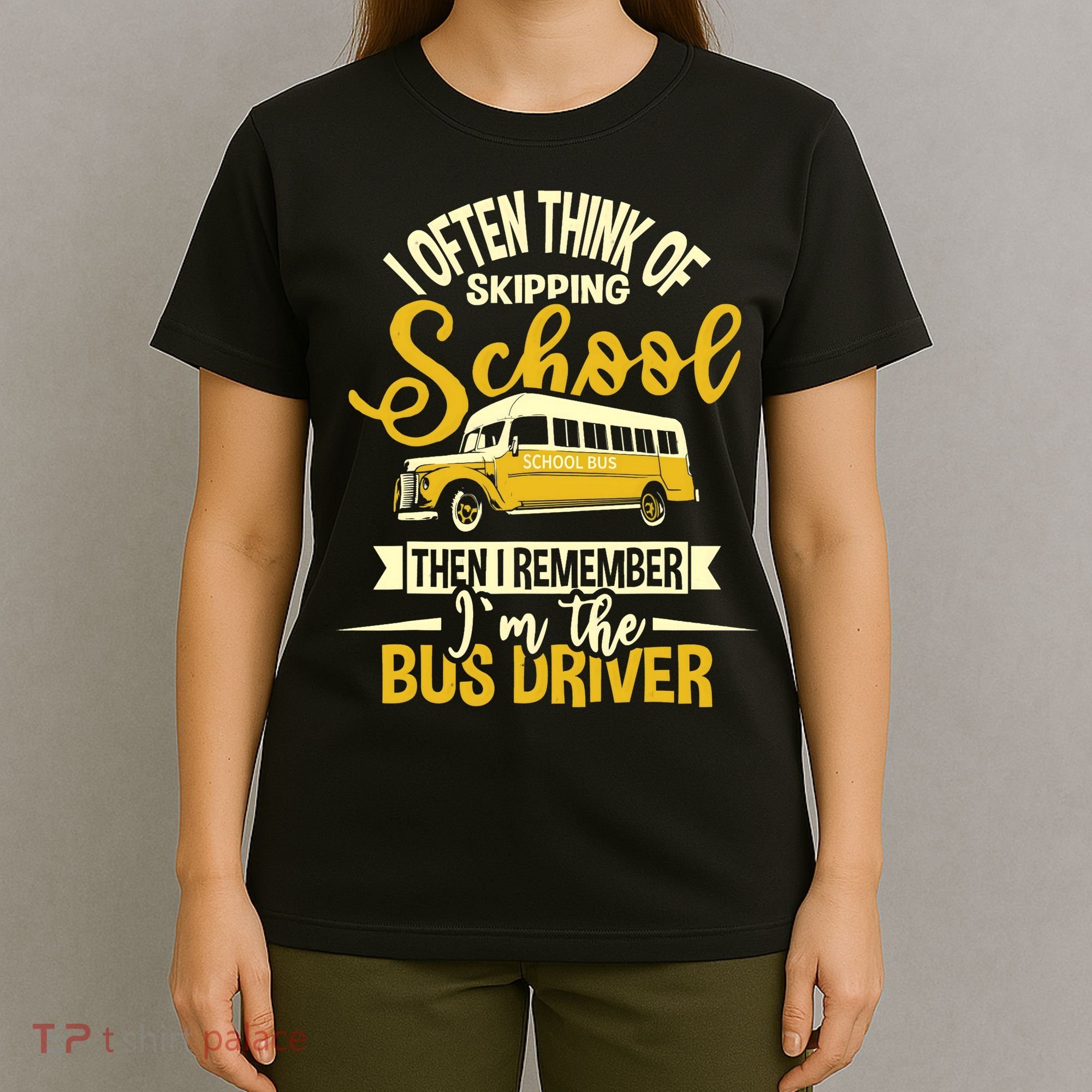 I Often Think Of Skipping School - School Bus Driver T-Shirt