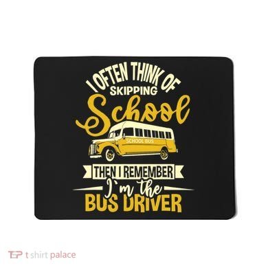 I Often Think Of Skipping School - School Bus Driver Mousepad