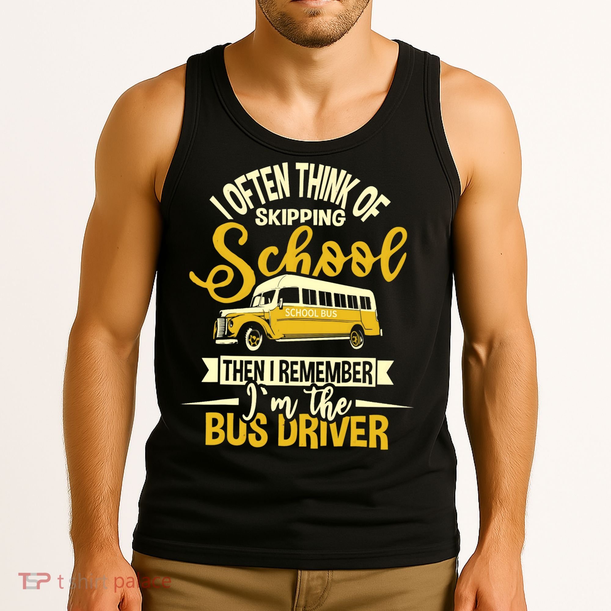 I Often Think Of Skipping School - School Bus Driver Tank Top