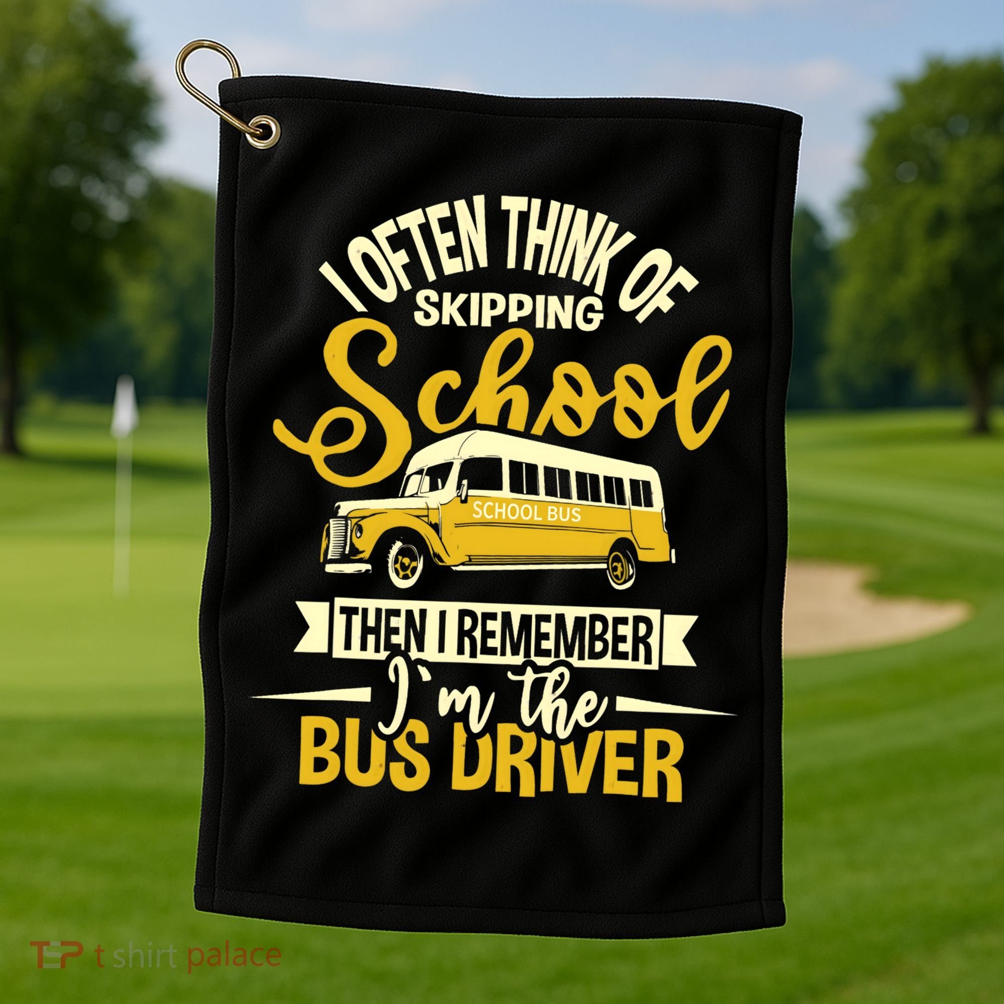 I Often Think Of Skipping School - School Bus Driver Golf Towel
