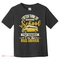 I Often Think Of Skipping School - School Bus Driver Toddler T-Shirt thumb 0