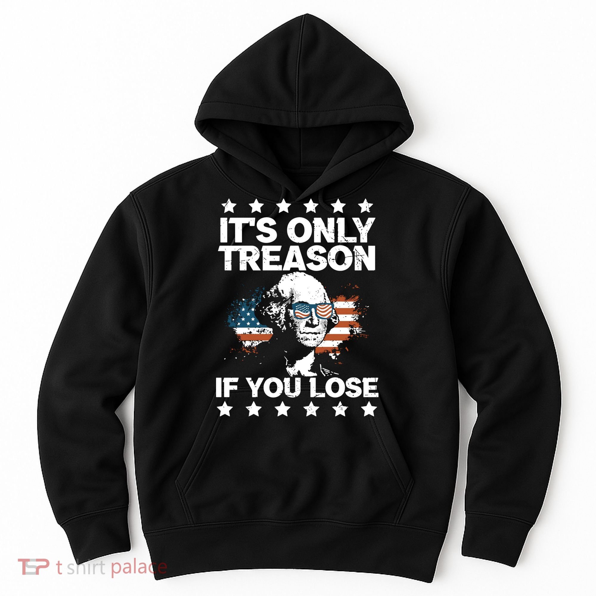 Its Only Treason If You Lose ShirtGeorge Washington July 4 Long Sleeve Hoodie