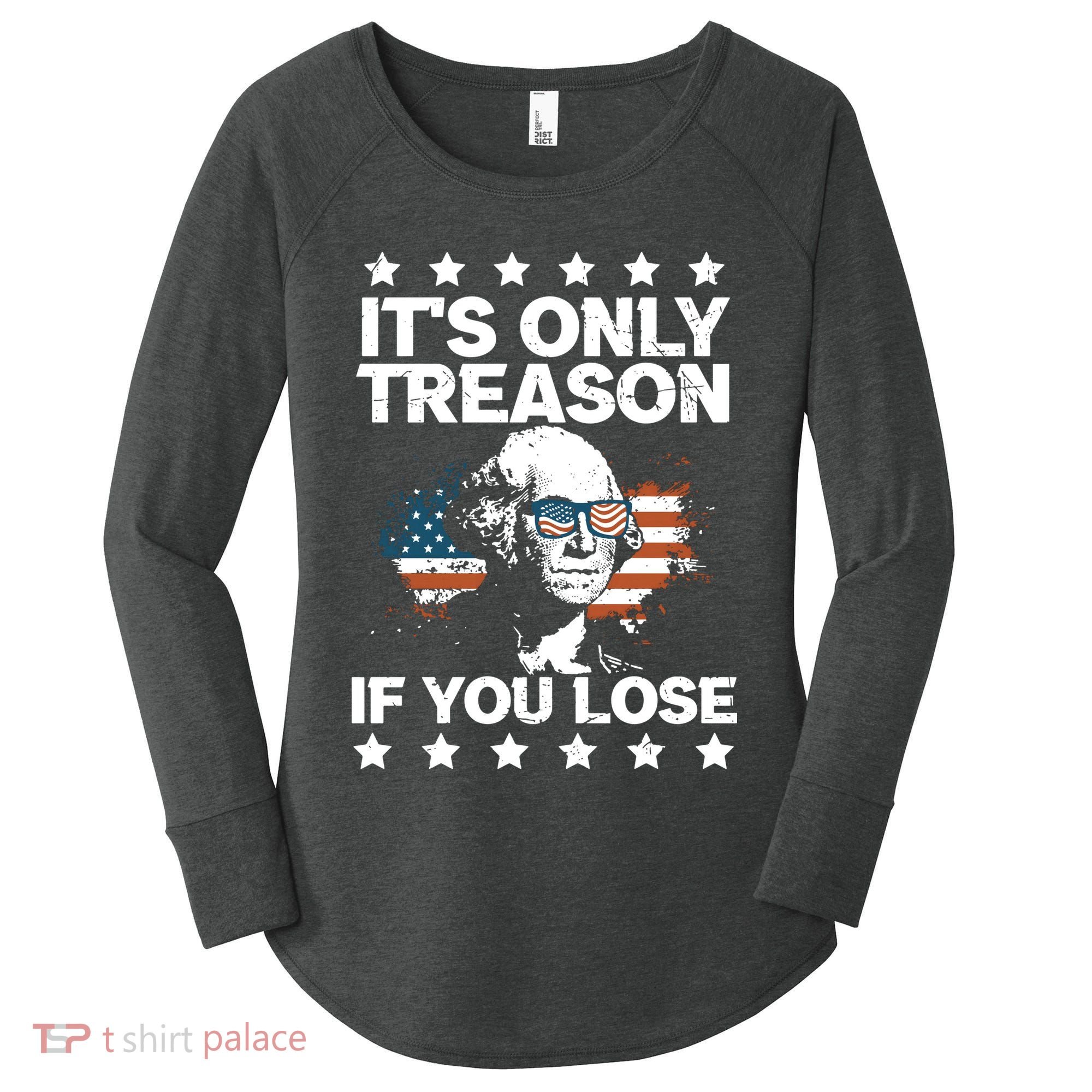 Its Only Treason If You Lose ShirtGeorge Washington July 4 Long Sleeve Women's Perfect Tri Tunic Long Sleeve Shirt