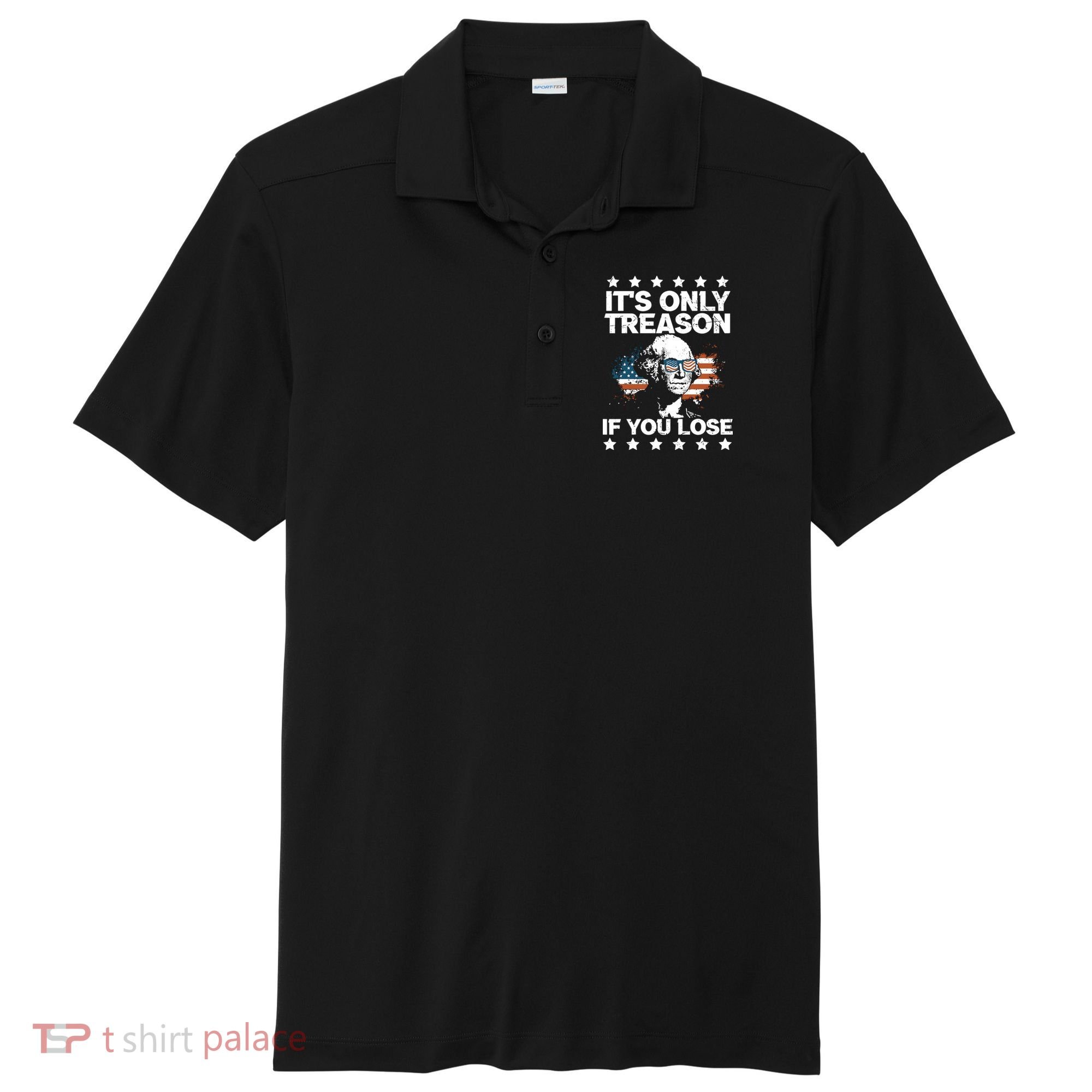Its Only Treason If You Lose ShirtGeorge Washington July 4 Long Sleeve Sport-Tek Posi-UV Pro Polo