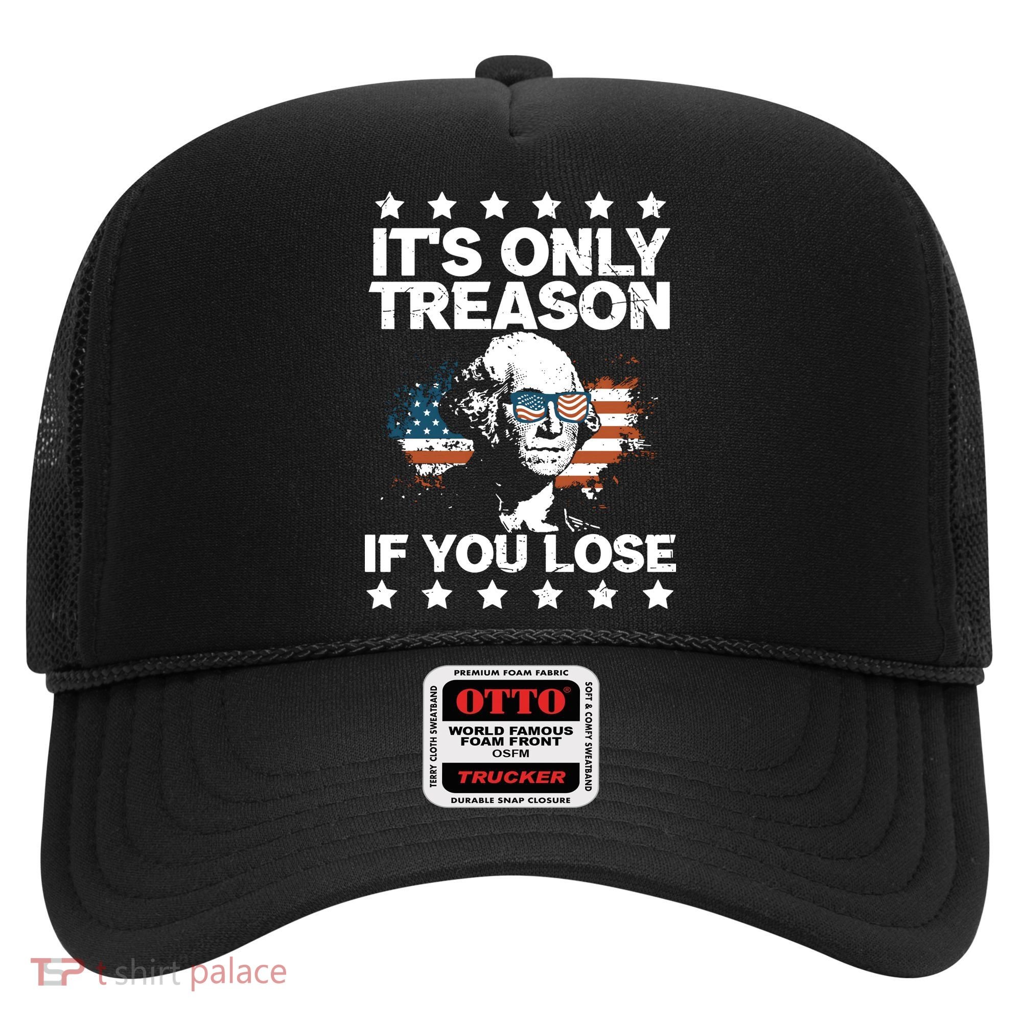 Its Only Treason If You Lose ShirtGeorge Washington July 4 Long Sleeve Hat
