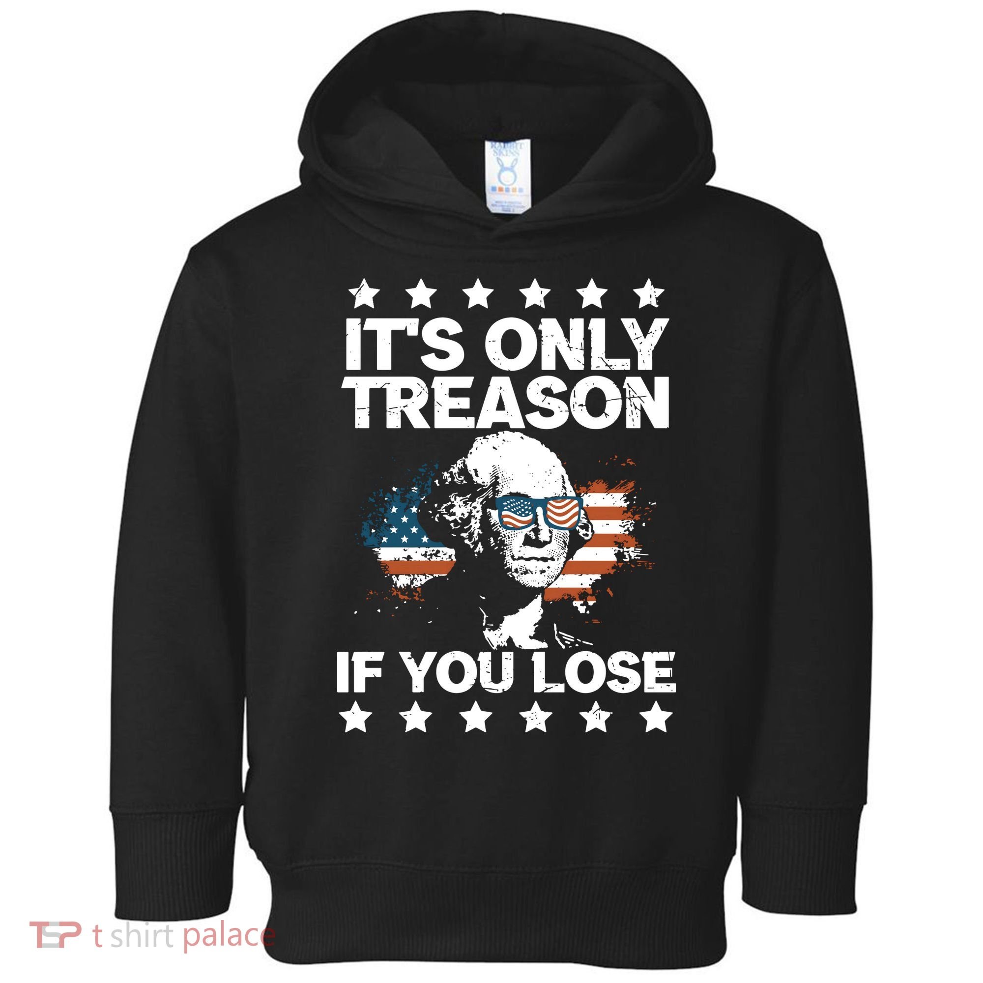 Its Only Treason If You Lose ShirtGeorge Washington July 4 Long Sleeve Toddler Hoodie
