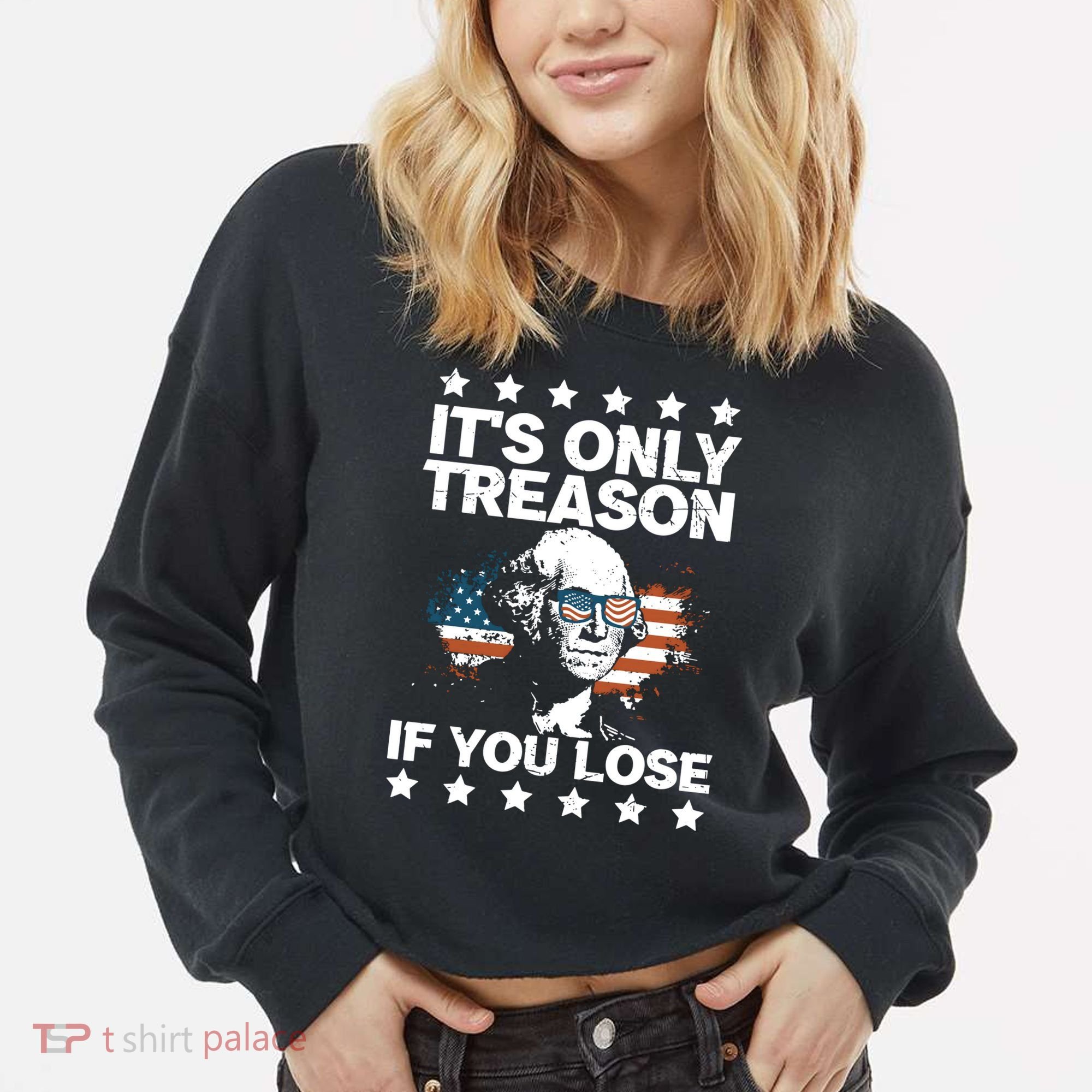 Its Only Treason If You Lose ShirtGeorge Washington July 4 Long Sleeve Cropped Pullover Crew
