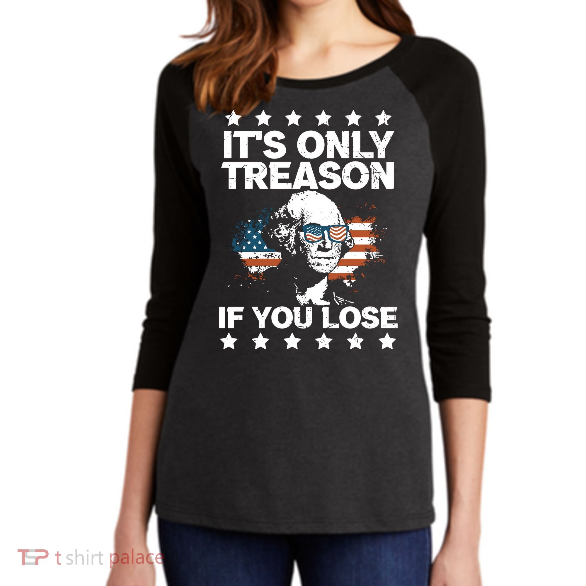 Its Only Treason If You Lose ShirtGeorge Washington July 4 Long Sleeve Women's Tri-Blend 3/4-Sleeve Raglan Shirt