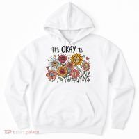 Its Okay To Not Be Okay Mental Health Be Kind Flowers  Hoodie thumb 0