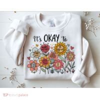 Its Okay To Not Be Okay Mental Health Be Kind Flowers  Sweatshirt thumb 2