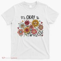 Its Okay To Not Be Okay Mental Health Be Kind Flowers  T-Shirt thumb 0