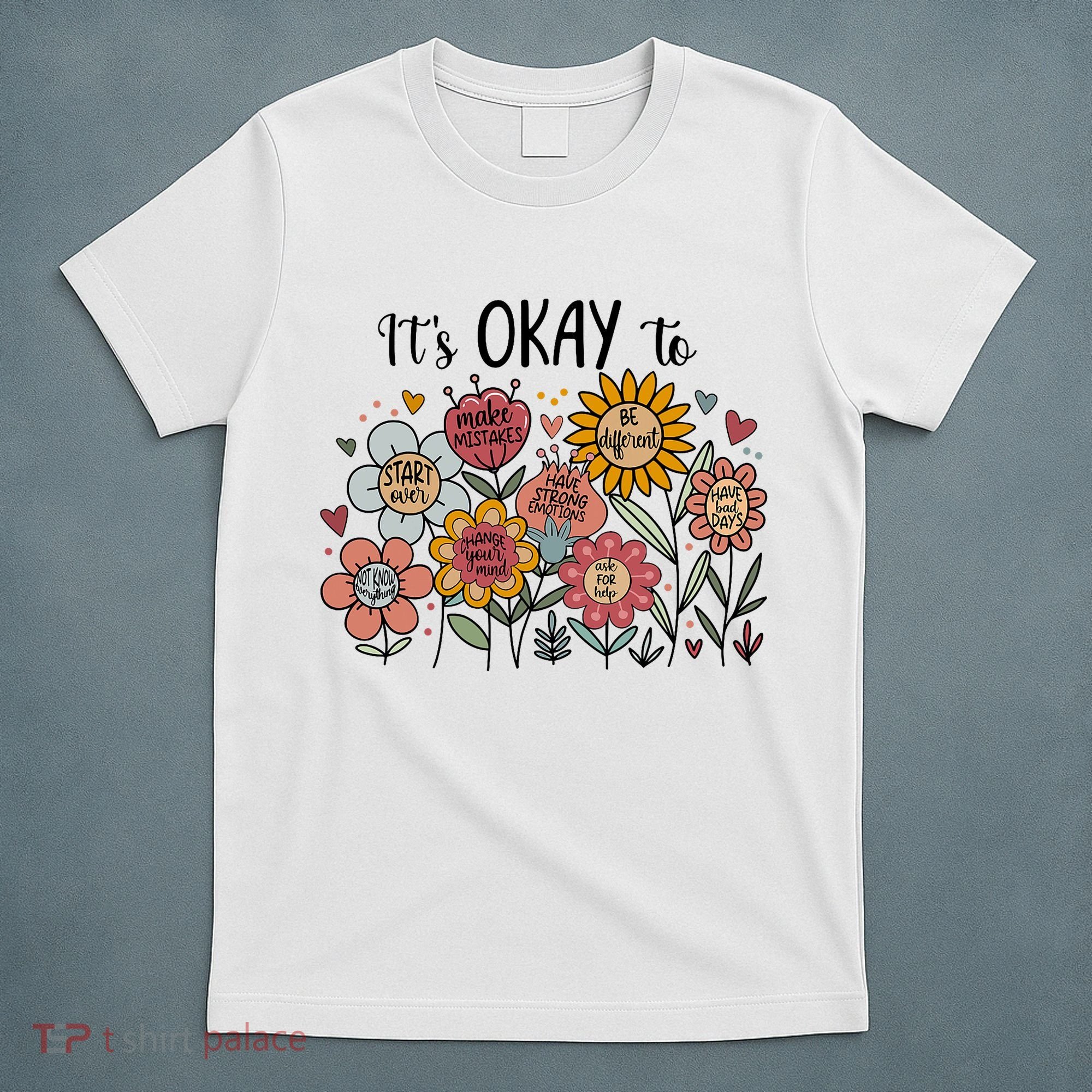 Its Okay To Not Be Okay Mental Health Be Kind Flowers  T-Shirt