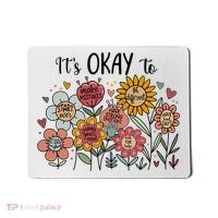 Its Okay To Not Be Okay Mental Health Be Kind Flowers  Mousepad thumb 0