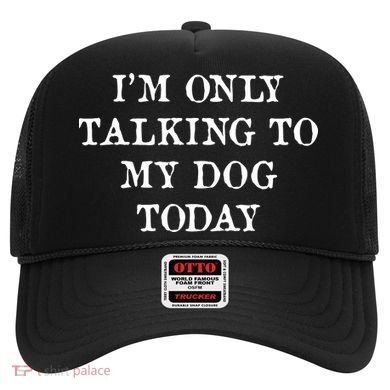 I'm Only Talking To My Dog Today Hat