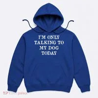 I'm Only Talking To My Dog Today Hoodie thumb 0