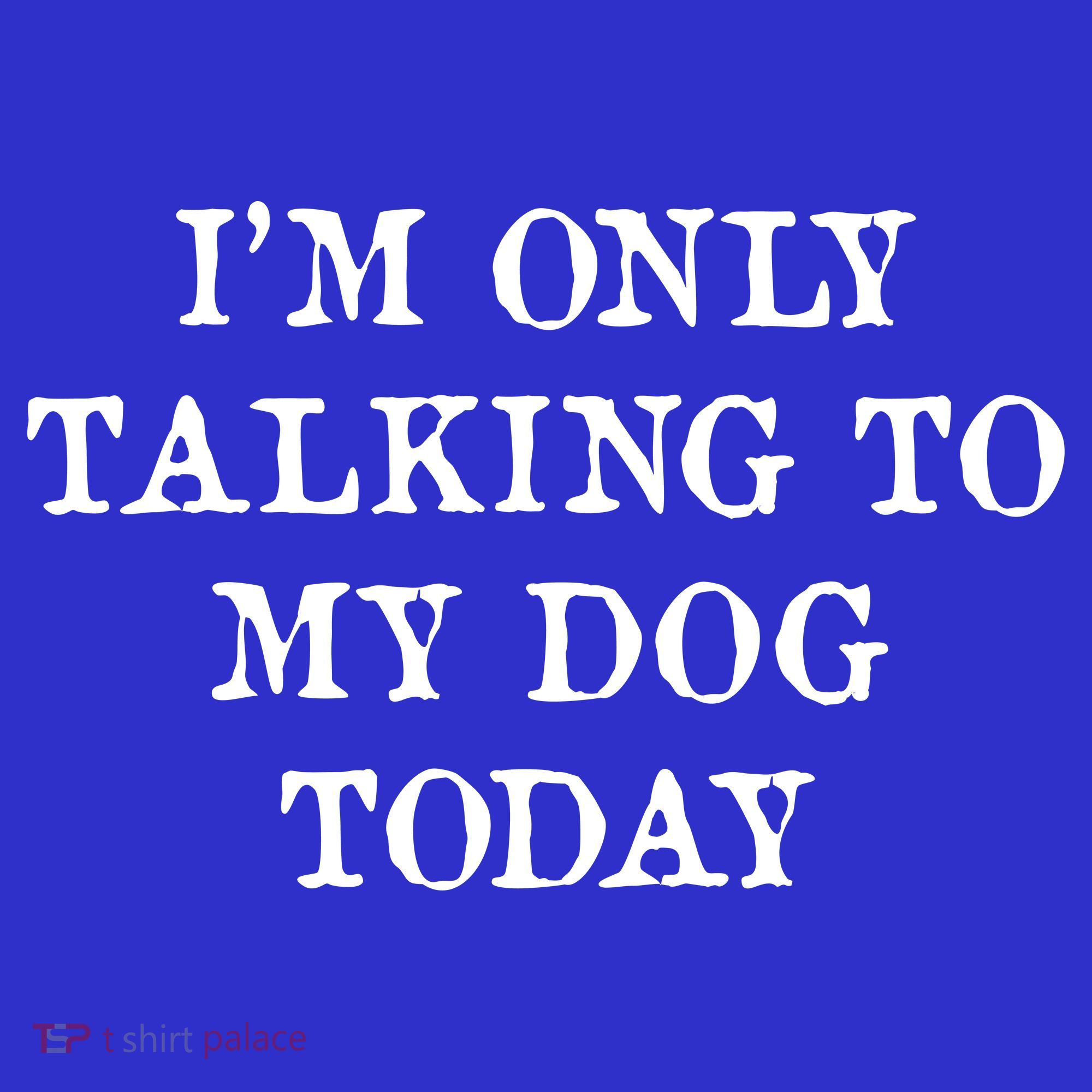 I'm Only Talking To My Dog Today Sweatshirt